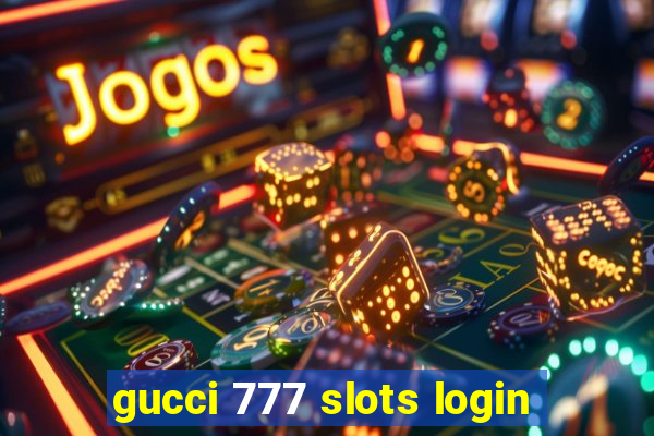 gucci 777 slots login